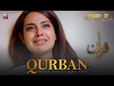 Qurban Episode 27 | Bilal Abbas | Iqra Aziz | ARY Zindagi Drama