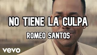 Romeo Santos - No Tiene La Culpa (Letra)(Lyrics)
