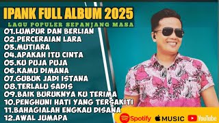 Download lagu LUMPUR DAN BERLIAN - IPANK FULL ALBUM TERBAIK (LIRIK) PERCERAIAN LARA - LAGU POP MELAYU TERBARU 2025 mp3