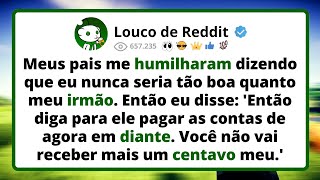 Meus PAIS me humilharam dizendo que eu nunca seria tão boa quanto meu irmão. Então eu disse...
