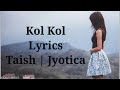 Kol Kol Lyrics – Taish | Jyotica