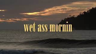 wet ass mornin