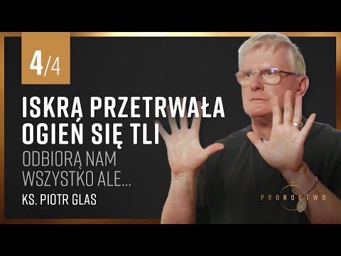 Odbiorą nam wszystko ale... | CZ 4 | Iskra przetrwała ogień się tli | ks. Piotr Glas