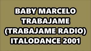 BABY MARCELO - TRABAJAME (TRABAJAME RADIO) ITALODANCE 2001