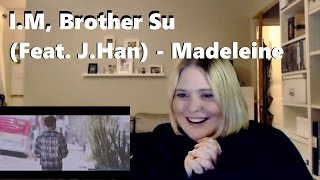 I.M, Brother Su (브라더수) (Feat. J.Han) - Madeleine (마들렌) MV REACTION