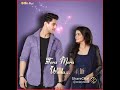 New Whatshop Status Song Kaisi Bhi Ho Rahen Sath Sath Chalna Chahe Badale Mausham Tum Nahi Badalna
