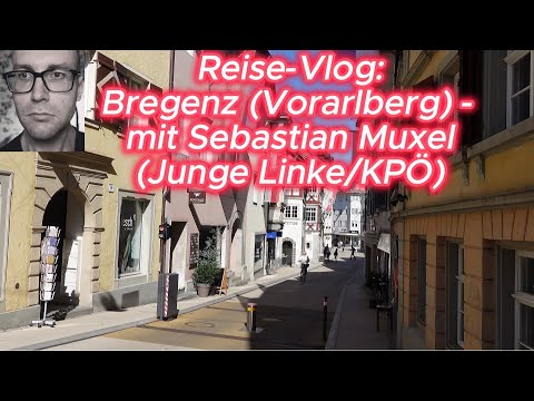 Reise-Vlog: Bregenz (Vorarlberg) - mit Sebastian Muxel (Junge Linke/KPÖ)