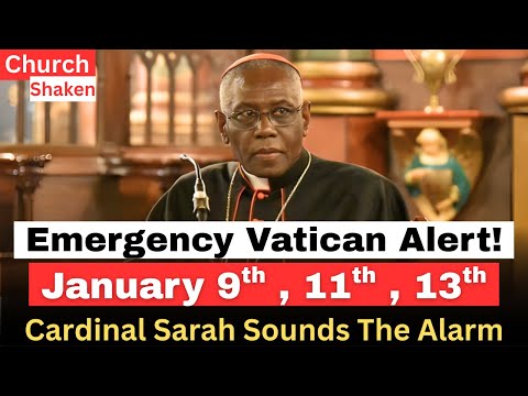 God Spoke These Dates: Jan 9, 11, 13 — Ignore Them and You’ll REGRET It  | Cardinal Sarah Warns