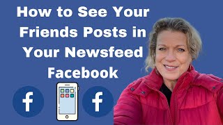 How to SEE Your Friends Posts on Facebook in Your Newsfeed