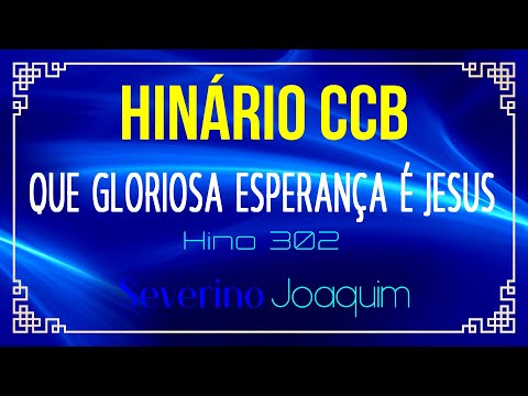 HINO 302 - Que Gloriosa Esperança é Jesus - HINÁRIO 5 CCB  @severinojoaquimdasilva-oficial