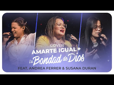 Amarte Igual + La Bondad de Dios - Roselind Hernández (Feat. Andrea Ferrer & Susana Duran)