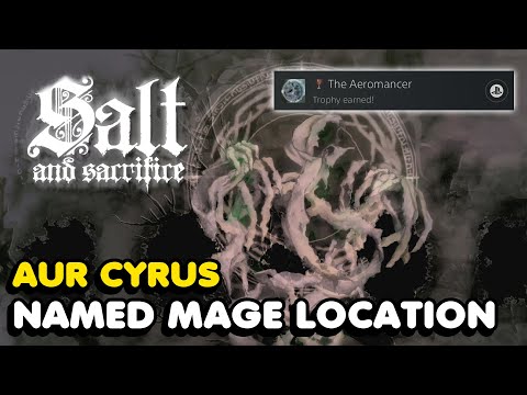 Salt And Sacrifice - The Aeromancer Trophy Guide (Aur Cyrus Named Mage Location)