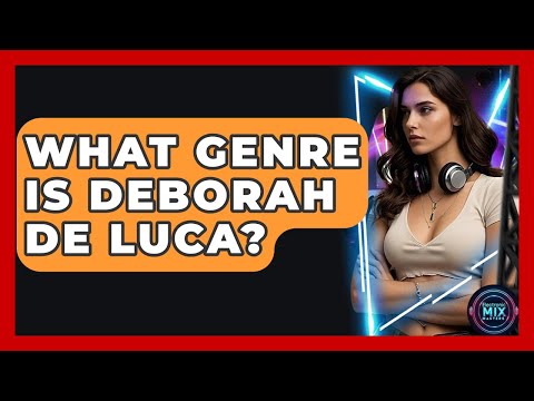 What Genre Is Deborah De Luca? - Electronic Mix Masters