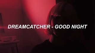 Dreamcatcher(드림캐쳐) &quot;Good Night&quot; Easy Lyrics