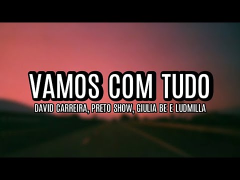 David Carreira - Vamos com Tudo ft Ludmilla, Preto Show e Giulia Be (Letra)