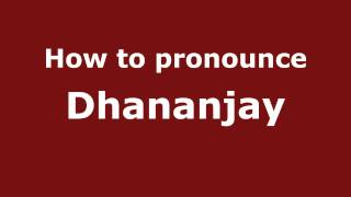 How to pronounce Dhananjay