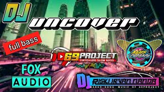Download lagu Dj Uncover versi Reggae | full bass terbaru 2021 | jingle Fox Audio by 69 Project mp3