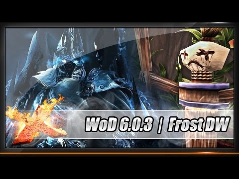 [Guide] - Death Knight - Frost DW - Warlords of Draenor - Patch 6.0.3