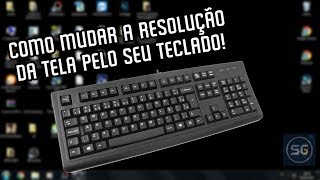 Como mudar a resolução da tela pelo teclado!