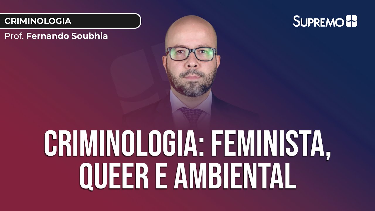 CRIMINOLOGIA: FEMINISTA, QUEER E AMBIENTAL (VERDE) | Prof. Fernando Soubhia