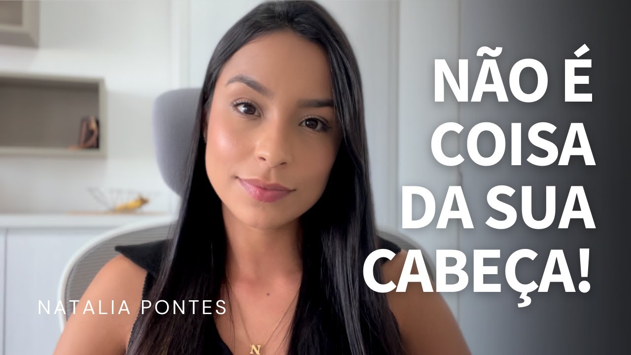 Isso não é coisa da sua cabeça | Natalia Pontes