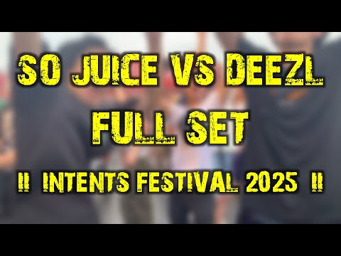 So Juice vs DEEZL (full set) @ Intents Festival 2025