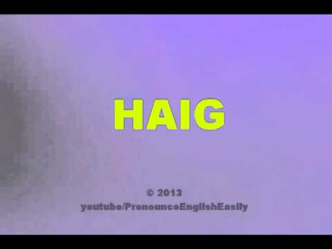 How to pronounce HAIG