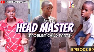 HEAD MASTER Problem child part2 (Izah Funny Comedy