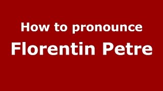 How to pronounce Florentin Petre