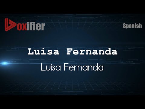 How to Pronounce Luisa Fernanda (Luisa Fernanda) in Spanish - Voxifier.com
