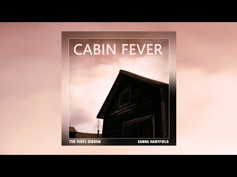 Cabin Fever (The Vinyl Gibbon & Sanna Hartfield) [Official Music Video]