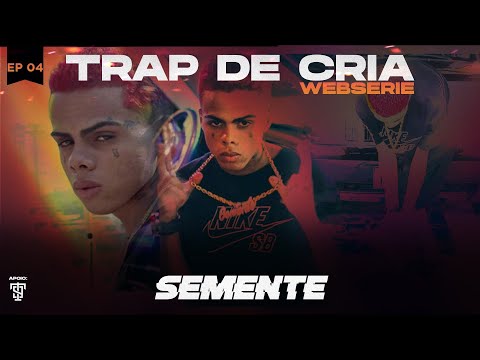 TRAP DE CRIA - EP 04 - SEMENTE