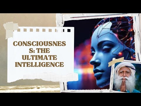 Consciousness: The Ultimate Intelligence – Sadhguru [Full Talk]