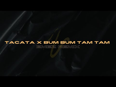 TACATA X BUM BUM TAM TAM (EMEZ MASHUP & REMIX)