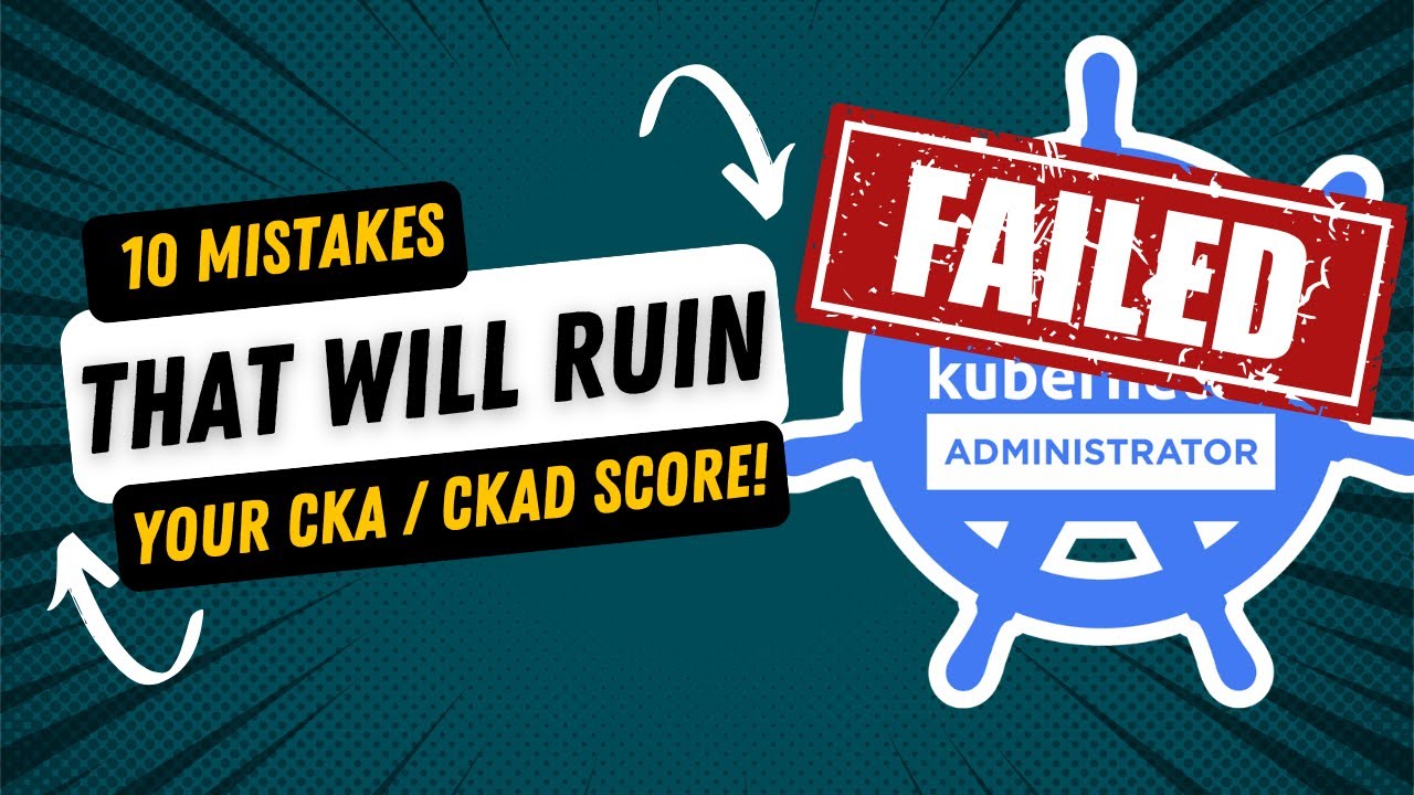 10 Mistakes that will RUIN Your CKA/CKAD Score!