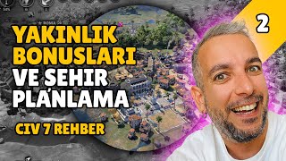 YAKINLIK BONUSLARI & ŞEHİR PLANLAMA | Civilization 7 Başlangıç Rehberi | B2