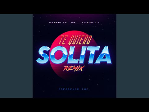 Te Quiero Solita (Remix)