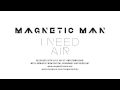 Magnetic Man - I Need Air 