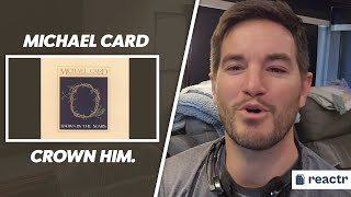 Michael Card - Crown Him | Christian Reaction