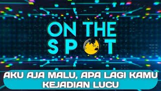 Download lagu ON THE SPOT || Kejadian Lucu - AKU AJA MALU, APA LAGI KAMU mp3
