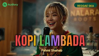 Download lagu KOPI LAMBADA - Reggae Ska Version | Fahmi Shahab mp3