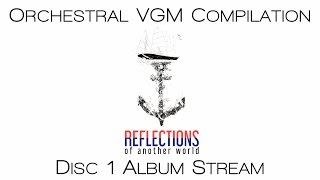 Orchestral VGM Compilation || Reflections of Another World (Disc 1) - Laura Platt