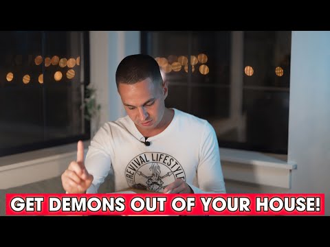 How to Get Demons out of your House!