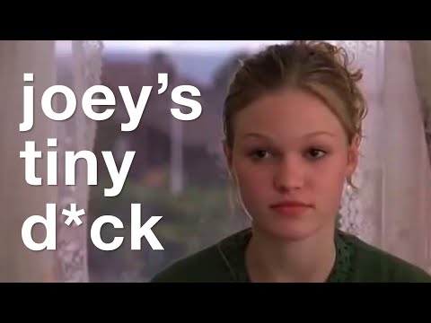 Joey’s tiny d*ck - “10 Things I Hate About You”