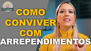 Como conviver com ARREPENDIMENTOS
