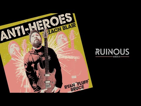 Anti-Heroes w/ Zach Blair - Ryan Fluff Bruce from Riffs, Beards, & Gear!