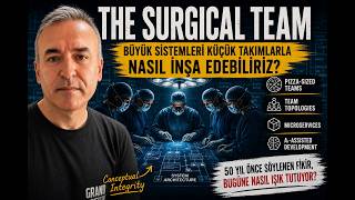 The Surgical Team: Büyük Sistemleri Küçük Takımlarla Nasıl İnşa Ederiz?