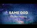 Elevation Worship Same God Radio Version Lyrics