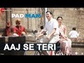AAJ SE TERI | PadMan | In Cinemas February 8