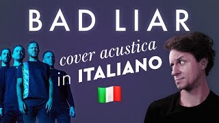 BAD LIAR in ITALIANO 🇮🇹 Imagine Dragons cover